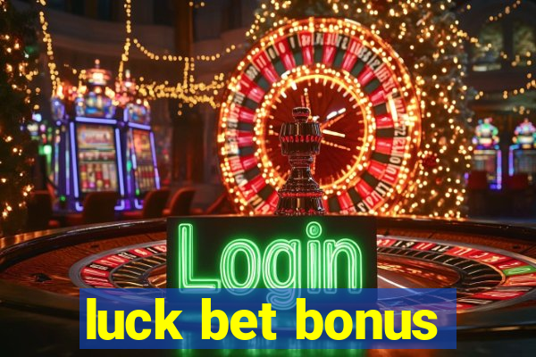 luck bet bonus