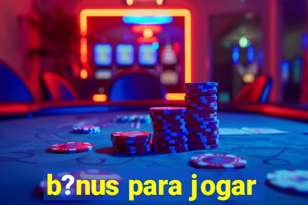 b?nus para jogar