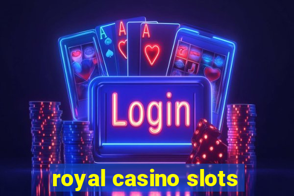 royal casino slots