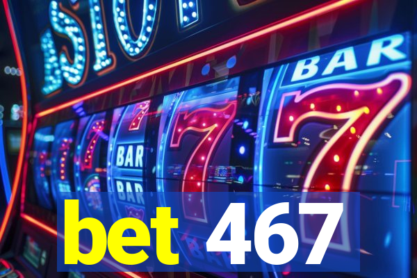 bet 467