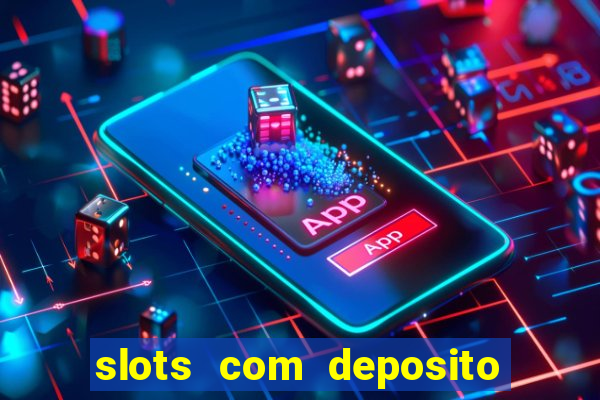 slots com deposito de 1 real