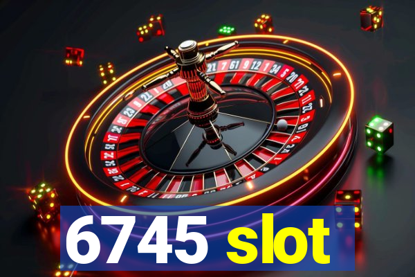 6745 slot