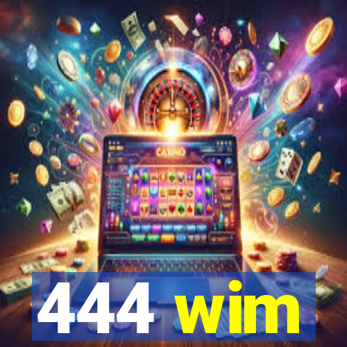 444 wim