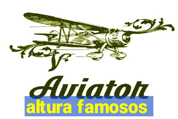 altura famosos