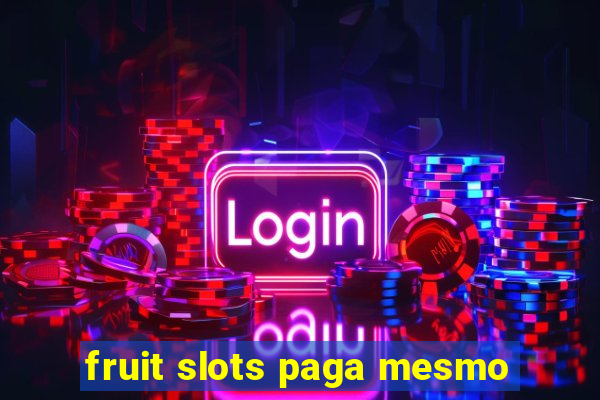 fruit slots paga mesmo