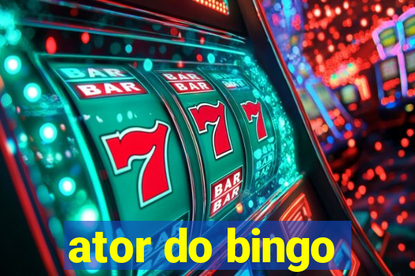 ator do bingo