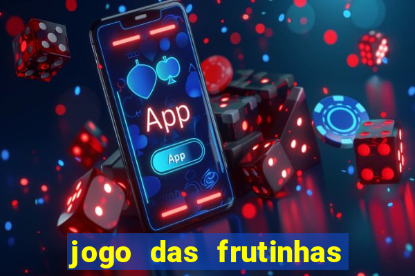 jogo das frutinhas que ganha dinheiro