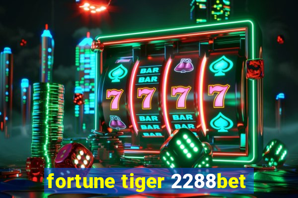 fortune tiger 2288bet