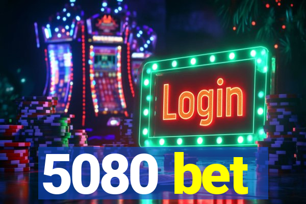 5080 bet