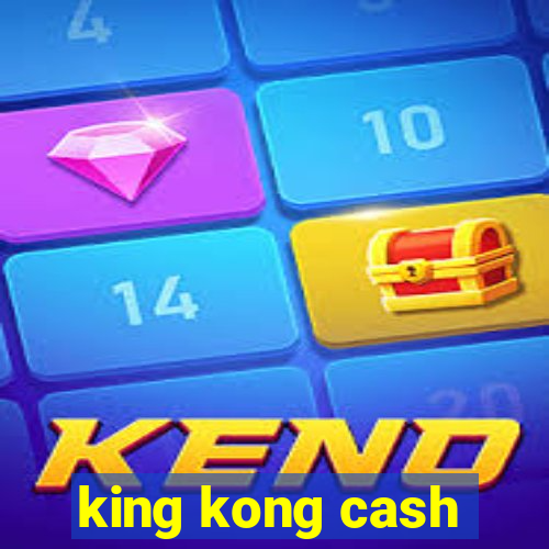 king kong cash