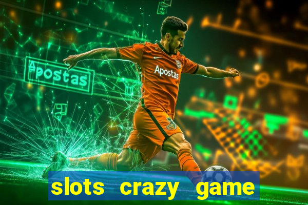 slots crazy game paga mesmo