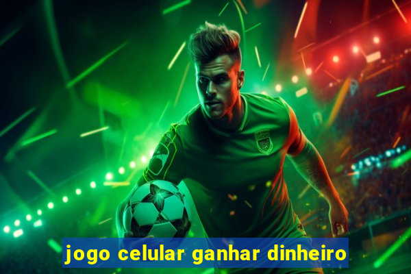 jogo celular ganhar dinheiro