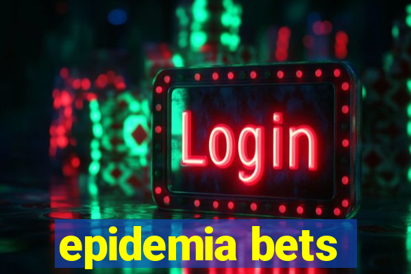 epidemia bets