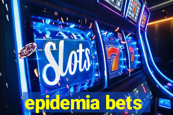 epidemia bets