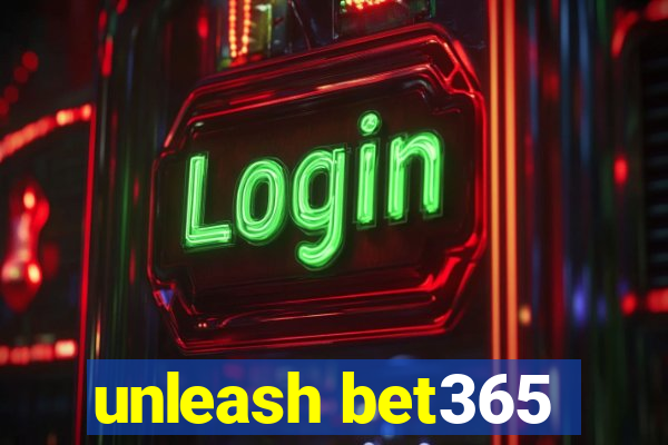 unleash bet365