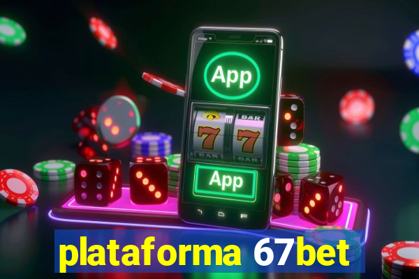 plataforma 67bet