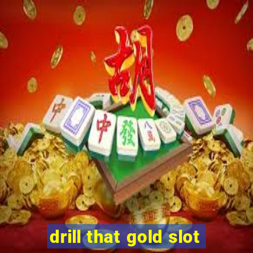 drill that gold slot