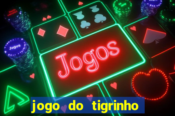 jogo do tigrinho que paga de verdade