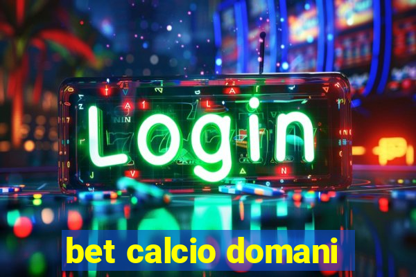 bet calcio domani