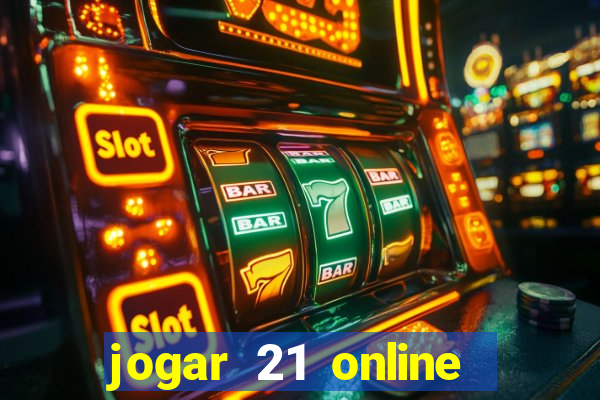 jogar 21 online valendo dinheiro