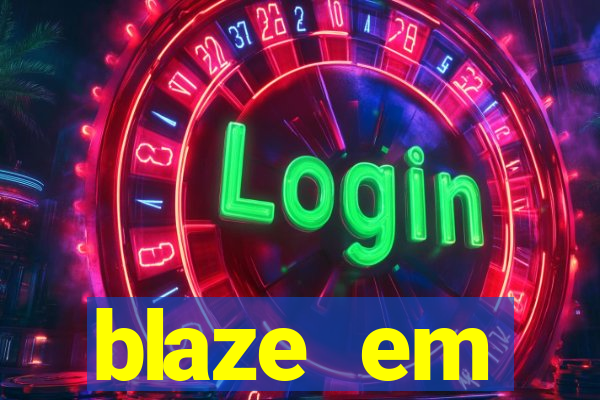 blaze em manuten莽茫o hoje