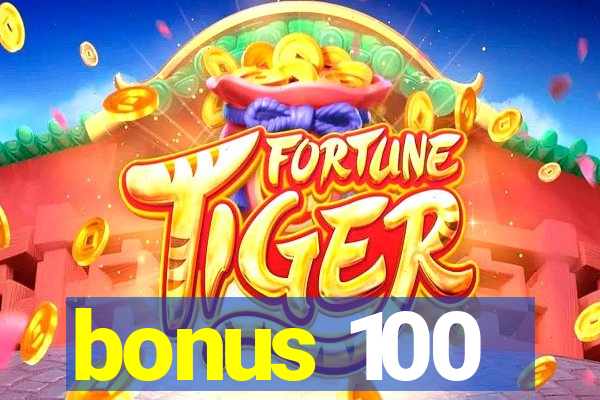 bonus 100