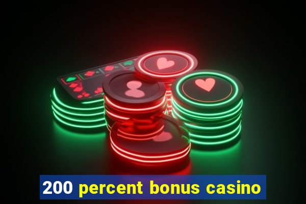 200 percent bonus casino