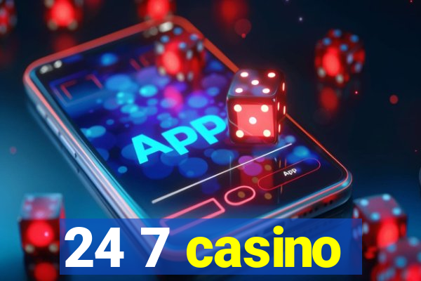 24 7 casino