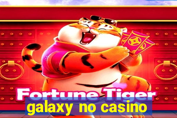 galaxy no casino