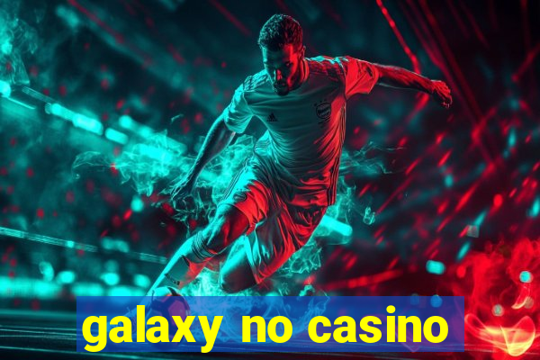 galaxy no casino