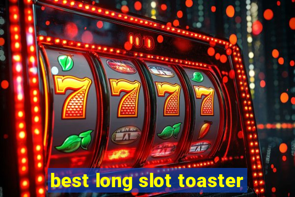 best long slot toaster