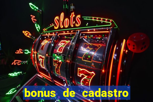 bonus de cadastro cassino sem deposito