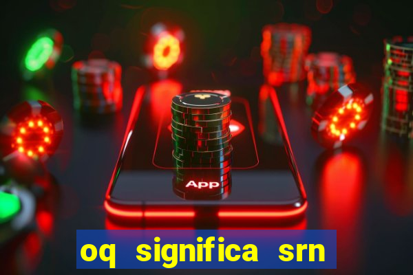 oq significa srn no flamengo