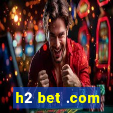 h2 bet .com