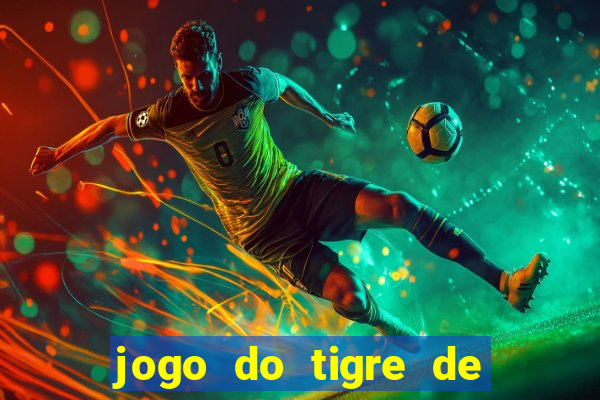 jogo do tigre de ganhar dinheiro de verdade