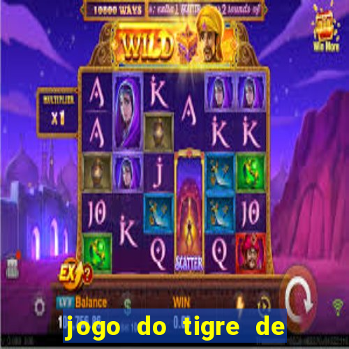 jogo do tigre de ganhar dinheiro de verdade