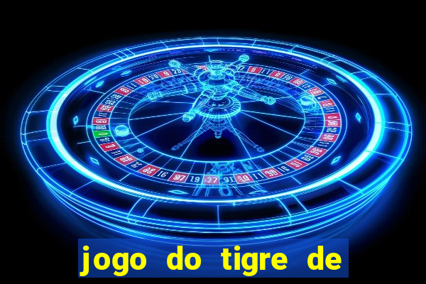 jogo do tigre de ganhar dinheiro de verdade