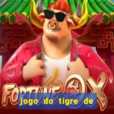 jogo do tigre de ganhar dinheiro de verdade