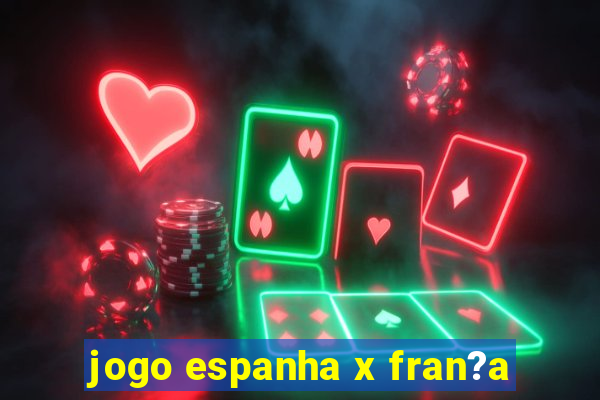 jogo espanha x fran?a