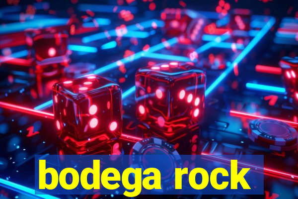 bodega rock