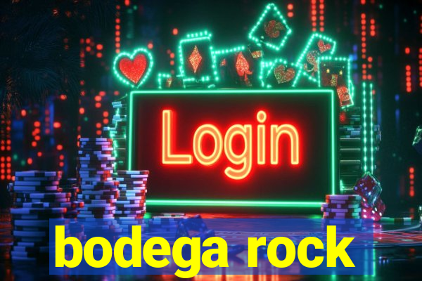 bodega rock