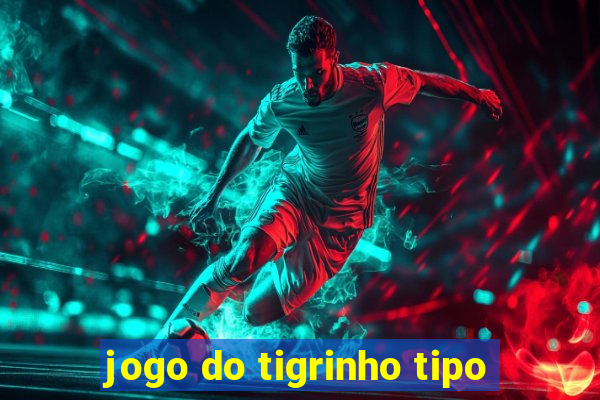 jogo do tigrinho tipo