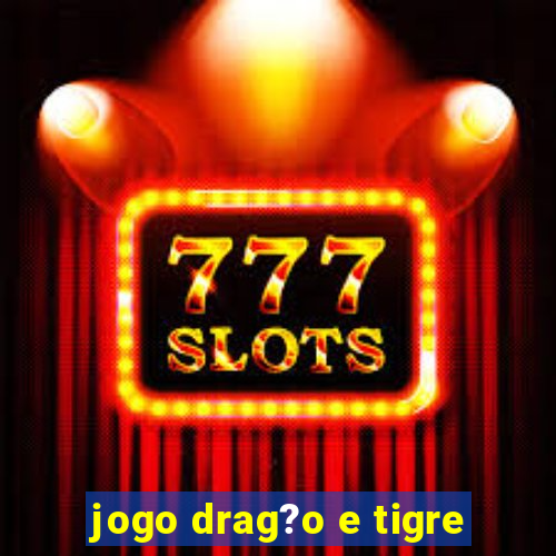 jogo drag?o e tigre