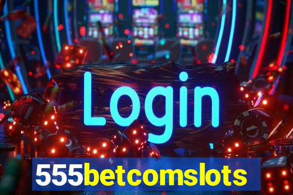 555betcomslots