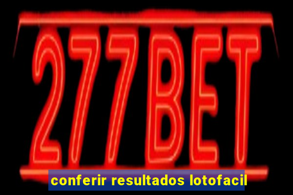 conferir resultados lotofacil