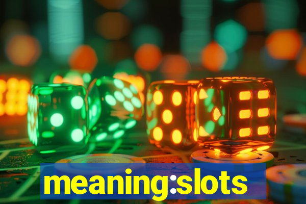 meaning:slots