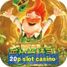 20p slot casino