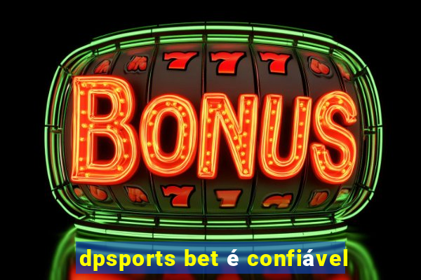 dpsports bet é confiável