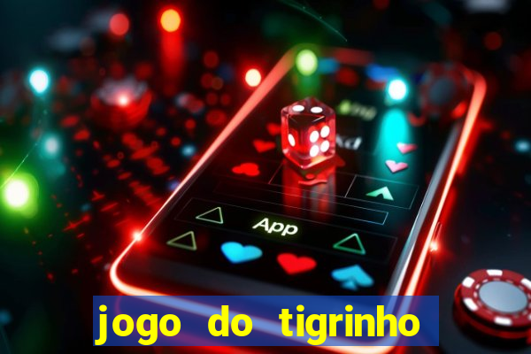 jogo do tigrinho é verdade