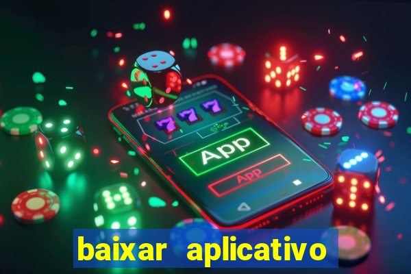 baixar aplicativo pixbet no celular